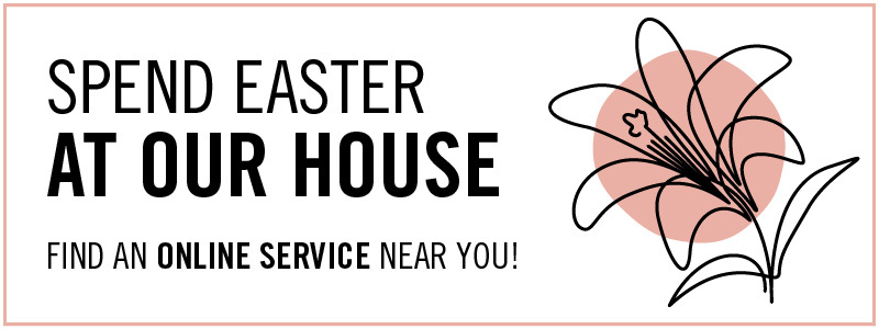 Graphic which reads "Spend Easter at our house. Find an online service near you!"